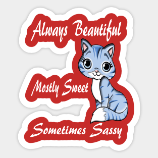 Cat Always Beautiful Mostly Sweet Sometimes Sassy Sticker